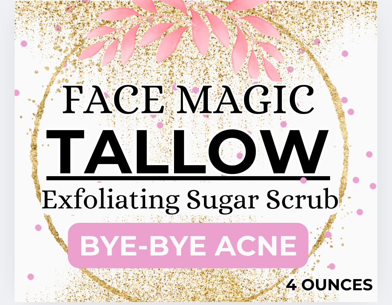 Face Magic: Tallow Sugar Scrub- Bye, Bye, Acne